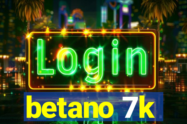 betano 7k